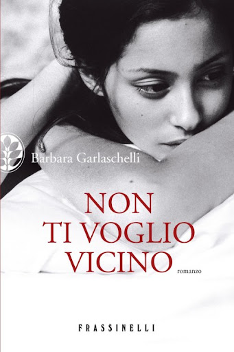 Non ti voglio vicino di Barbara Garlaschelli - Frassinelli