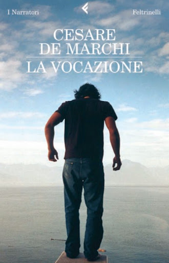 La vocazione di Cesare De Marchi - Giangiacomo Feltrinelli Editore