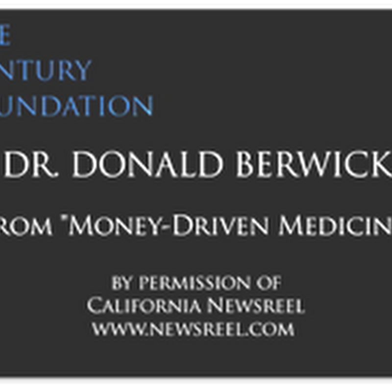 Update: Dr. Don Berwick Will Be Nominated as CMS Administrator – Featured Expert From “Money Driven Medicine” – The Book and Movie (Videos)