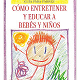 C&oacute;mo entretener y educar a beb&eacute;s y ni&ntilde;os