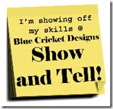 Show and Tell @ Blue Cricket Designs (on Wednesdays)