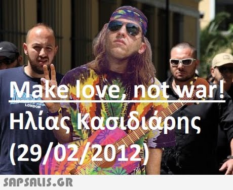 Make love, not war! Ηλίας Κασιδιάρης (29/02/2012) 