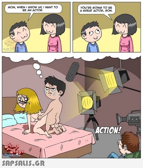 NON, WHERE AR ACTO WANT TOowear sCITo, S YOU RE GOING TO BE A GREAT ACTOR, SON. BE AN ACTOR ACTION! nt SAPSAIS.GR