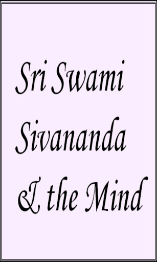 Sri Swami Sivananda the Mind