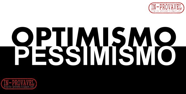 [optimismo-pessimismo In-provavel[5].jpg]