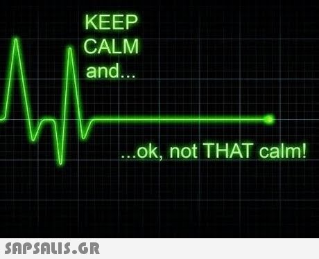 KEEP CALM and ...ok, not THAT calm! 