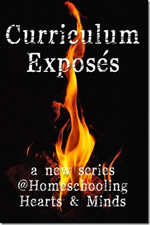 Curriculum Exposés will take an in-depth look into some the flaws in popular homeschool curricula.  A new series starting soon at Homeschooling Hearts & Minds