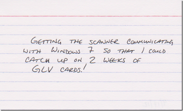 Getting the scanner communicating with Windows 7 so that I could catch up on 2 weeks of GLV cards!