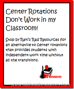 Center rotations don't work in my classroom.  Stop by Raki's Rad Resources for an alternative to center rotations that provides students with independent work time without all the transitions.