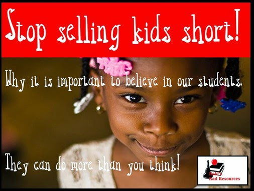 stop selling kids short - A lesson on why it's important to believe in our students from Raki's Rad Resources