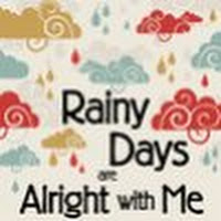 Rainy Days Are Alright with Me
