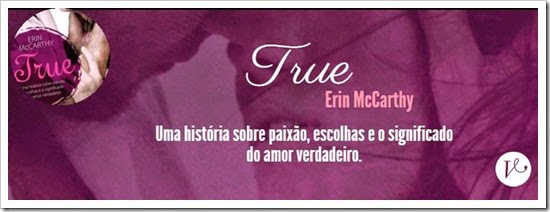 True - Uma História Sobre Paixão, Escolhas E O Significado De Amor  Verdadeiro - Erin Mccarthy