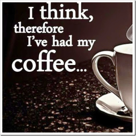 I think therefore I have had my coffee