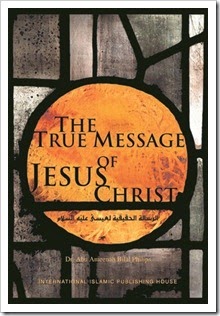 The True Message Of Jesus Christ By Abu Ameenah Bilal Philips The True Message Of Jesus Christ By Abu Ameenah Bilal Philips