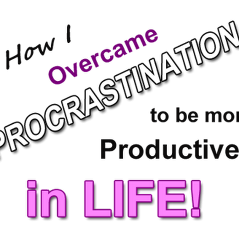 Overcoming Procrastination to be More Productive in Life