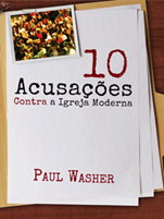 10 Acusações Contra a Igreja Moderna por Paul Washer