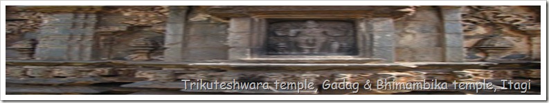 Trikuteshwara temple, Gadag & Bhimambika temple, Itagi