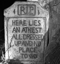 c0 This gravestone reads "Here lies an atheist, all dressed up and no place to go."