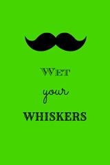 wet your whiskers