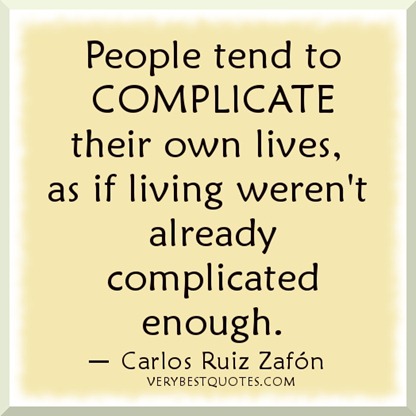Life-lessons-People-tend-to-complicate-their-own-lives-as-if-living-werent-already-complicated-enough.