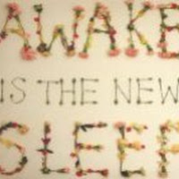 Awake Is the New Sleep