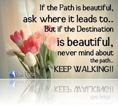 keep walking if the destination is beautiful