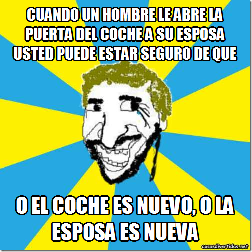 o el coche es nuevo, o la esposa es nueva o el coche es nuevo, o la esposa es nueva