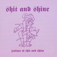 Jealous of Shit and Shine