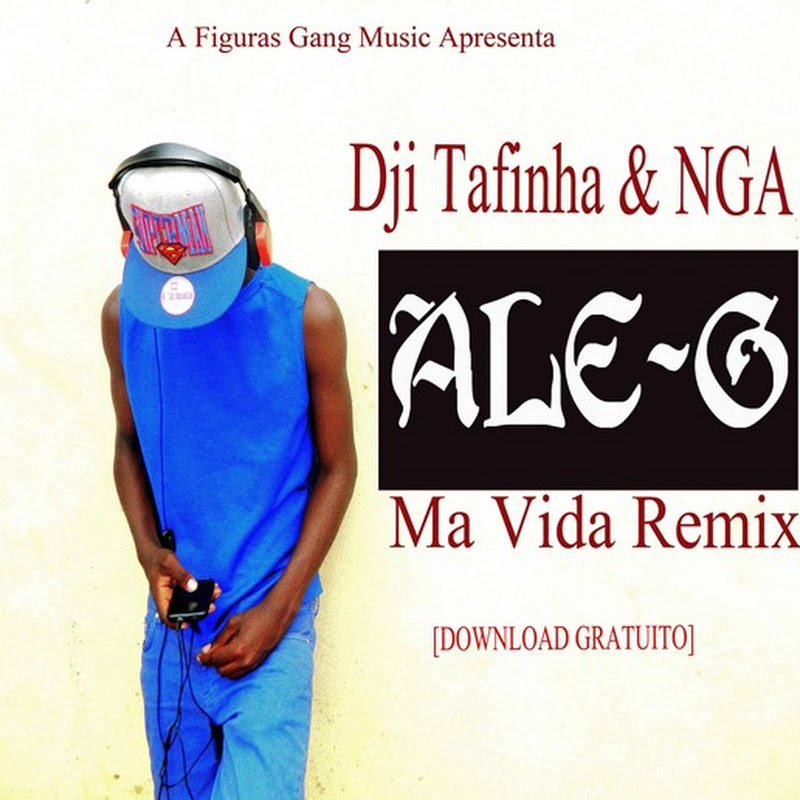 Dji Tafinha & NGA-Má Vida (Remix) Feat Ale-g [Download Track]