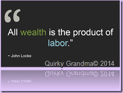 All wealth is the product of labor ~John Locke