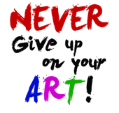 never give up on art