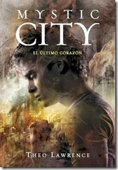 unademagiaporfavor-libro-novela-juvenil-abril-2014-montena-El-ultimo-Corazon-Mystic-City-2-Theo-Lawrence-portada