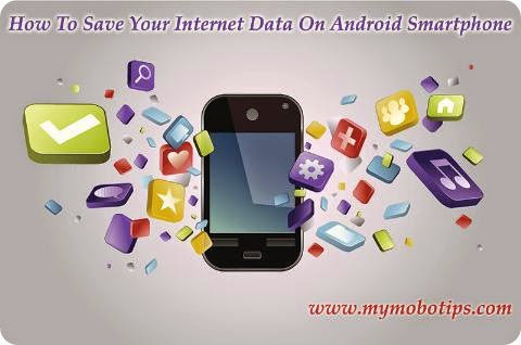 How To Save Your Internet Data On Android Smartphone- mymobotips