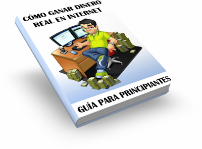 GANAR DINERO REAL EN INTERNET, GUÍA PARA PRINCIPIANTES [ Libro ] – La guía para ganar dinero por internet sin complicaciones