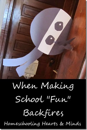 When Making School "Fun" Backfires....@Homeschooling Hearts & Minds