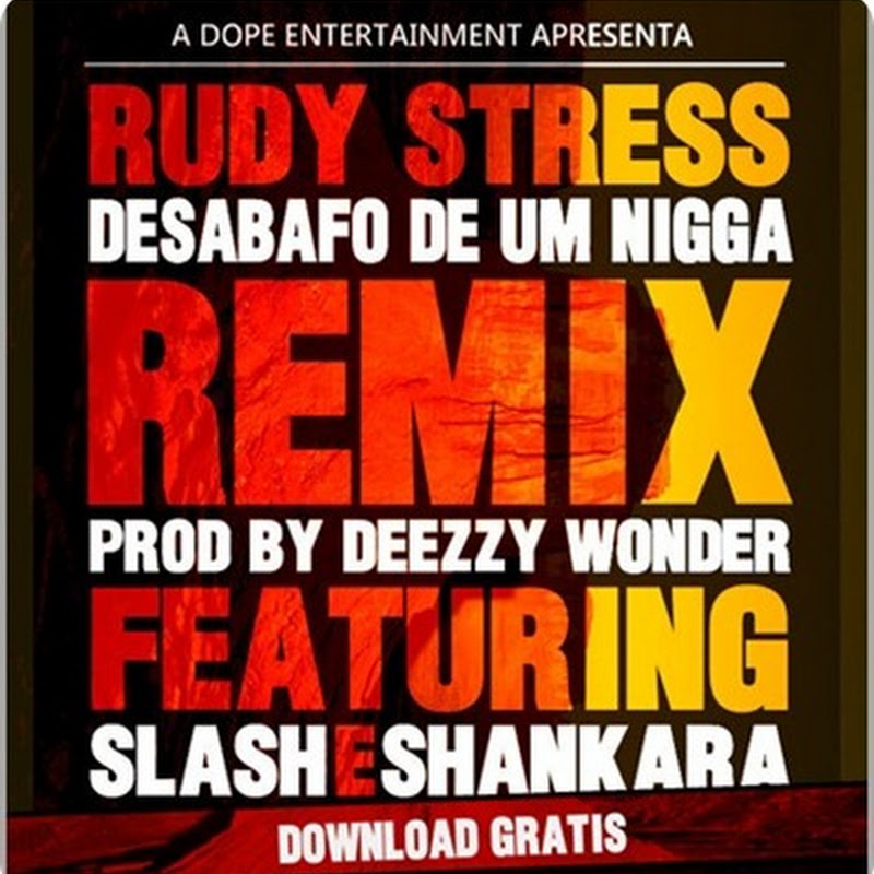 Rudy Stress – “Desabafo De Um Nigga” (Remix) Feat Slash & Shankara [Download Track]