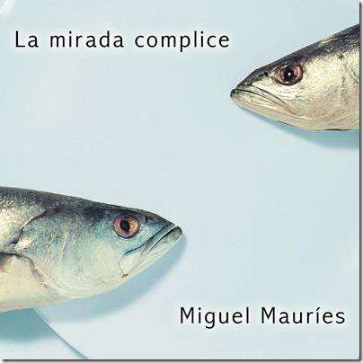 Miguel Mauries - La Mirada Complice