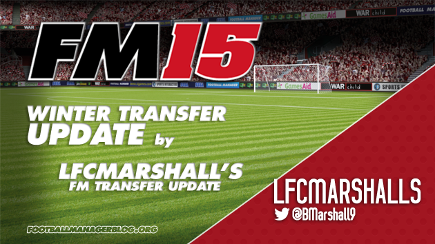 Winter Transfer Update Football Manager 2015 LFCMarshalls FM Transfer Update