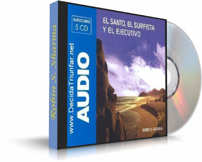 EL SANTO, EL SURFISTA Y EL EJECUTIVO. Robin Sharma [ Audiolibro ] – Reconectarnos con nuestros dones interiores para vivir una vida más feliz, más sana y más bella