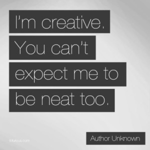 Im creative cant expect to be neat too