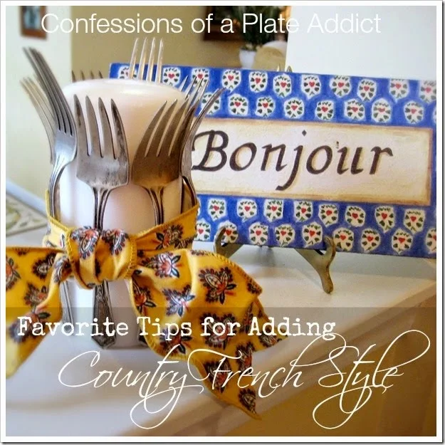 CONFESSIONS OF A PLATE ADDICT My Favorite Tips for Adding Country French Style