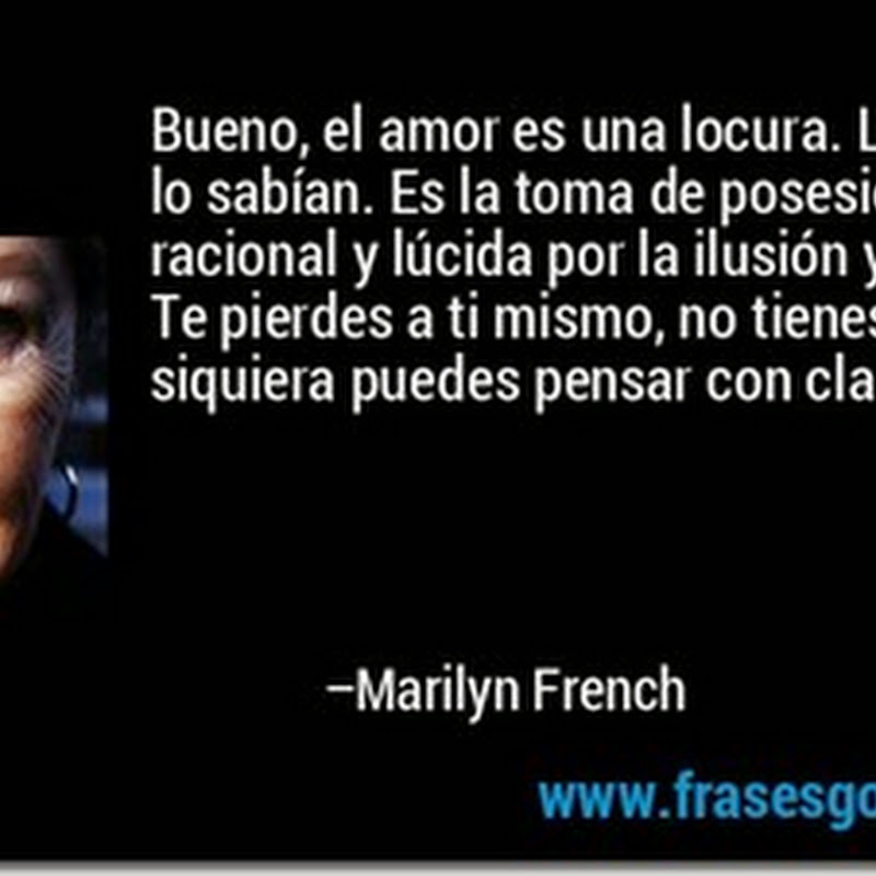 frase: el amor es una locura de Marilyn French