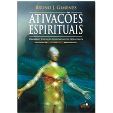 Ativações Espirituais - Obsessão e Evolução pelos Implantes Extrafísicos - Bruno Gimenes