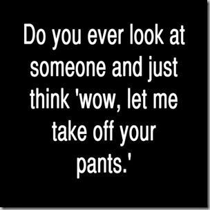 wow-take off your pants