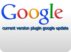 Current Release of Google Up-date Plug-in