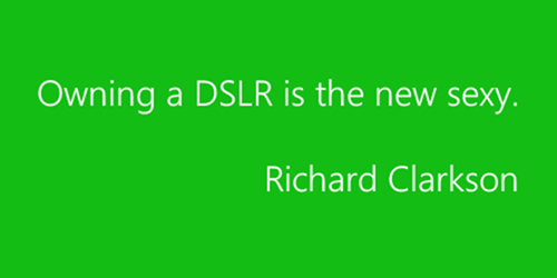Owning a DSLR is the new sexy – Richard Clarkson.