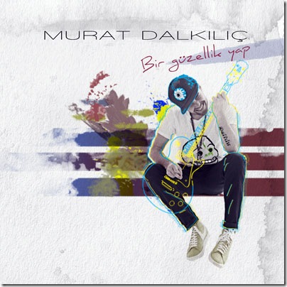 Murat Dalkilic - Bir Güzellik Yap (2012)(F)