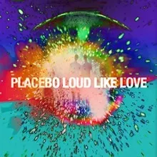 Placebo Loud Like Love