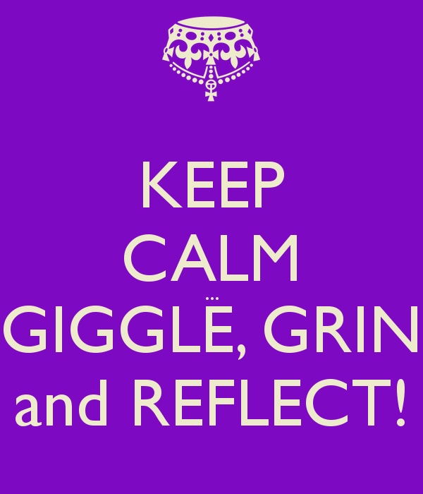 [keep-calm-giggle-grin-and-reflect-1%255B2%255D.png]