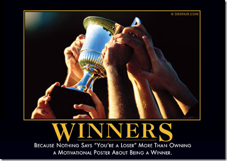Winners: Because nothing says "you're a loser" more than owning a motivational poster about being a winner.